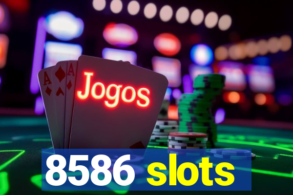 8586 slots